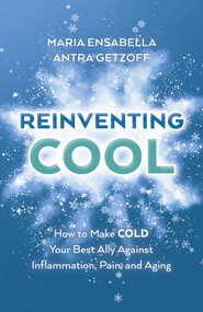 ReInventing Cool (How to Make COLD Your Best Ally Against Inflammation, Pain, and Aging) by Maria Ensabella, Antra Getzoff, 9781803417578
