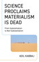 Science Proclaims Materialism Is Dead (From Substantialism to Non-Substantialism) by Adil Kabbaj, 9781803419787