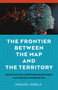 The Frontier Between the Map and the Territory (Notes on the Intertwining between Matter and Information) by Manuel Varela, 9781803419794