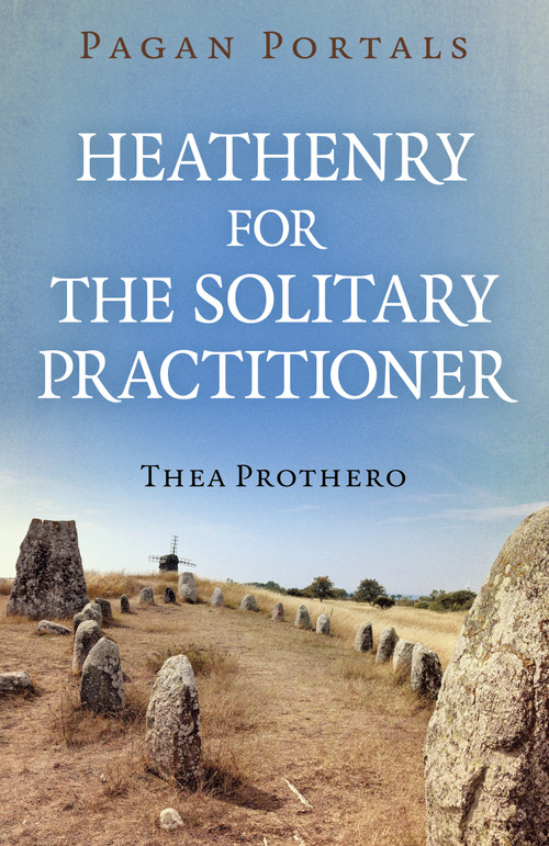 Pagan Portals - Heathenry for the Solitary Practitioner by Thea Prothero, 9781803419930