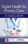 Digital Health for Primary Care by Ana Luisa Neves, Lilliana Laranjo, 9781041005636
