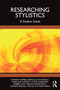 Researching Stylistics (A Student Guide) by Furzeen Ahmed, Marcello Giovanelli, Caroline Godfrey, Chloe Harrison, Robbie Love, Megan Mansworth, Stephen Pihlaja, Ella Wydrzynska, 9781032819990