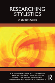 Researching Stylistics (A Student Guide) by Furzeen Ahmed, Marcello Giovanelli, Caroline Godfrey, Chloe Harrison, Robbie Love, Megan Mansworth, Stephen Pihlaja, Ella Wydrzynska, 9781032819990