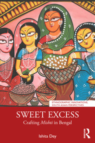 Sweet Excess (Crafting Mishti in Bengal) by Ishita Dey, 9781041113201