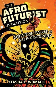 The Afrofuturist Evolution (Creative Paths to Self-Discovery) by Ytasha L. Womack, 9780897334556