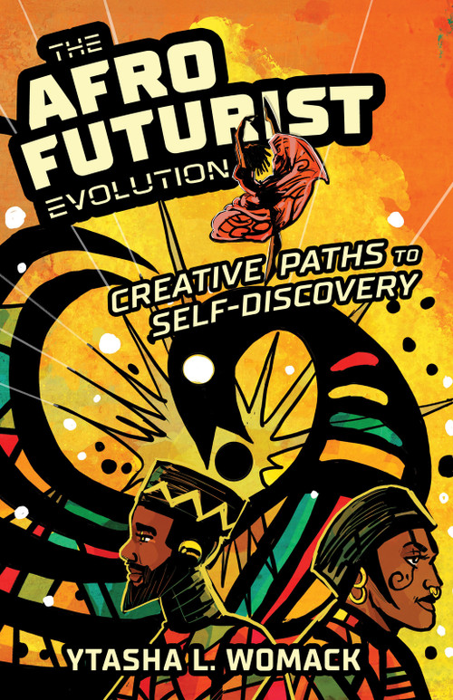 The Afrofuturist Evolution (Creative Paths to Self-Discovery) by Ytasha L. Womack, 9780897334556