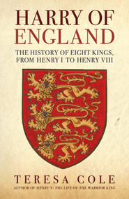 Harry of England (The History of Eight Kings, From Henry I to Henry VIII) - 9781398122581 by Teresa Cole, 9781398122581