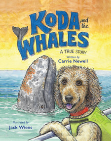 Koda and the Whales (A True Story) by Carrie Newell, Jack Wiens, 9781611530445