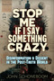 Stop Me If I Say Something Crazy (Disinformation and Dissent in the Post-Truth World) by John Schoneboom, 9781634245098