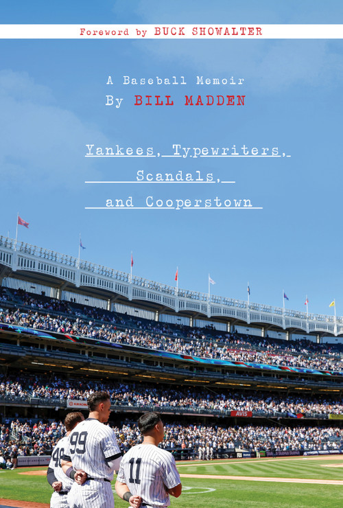 Yankees, Typewriters, Scandals, and Cooperstown (A Baseball Memoir) by Bill Madden, 9781637277157