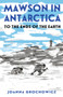 Mawson in Antarctica (To the Ends of the Earth) by Joanna Grochowicz, 9781761180590