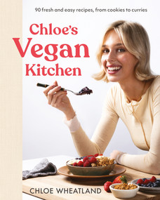 Chloe's Vegan Kitchen (90 fresh and easy recipes, from cookies to curries) by Chloe Wheatland, 9781761348990