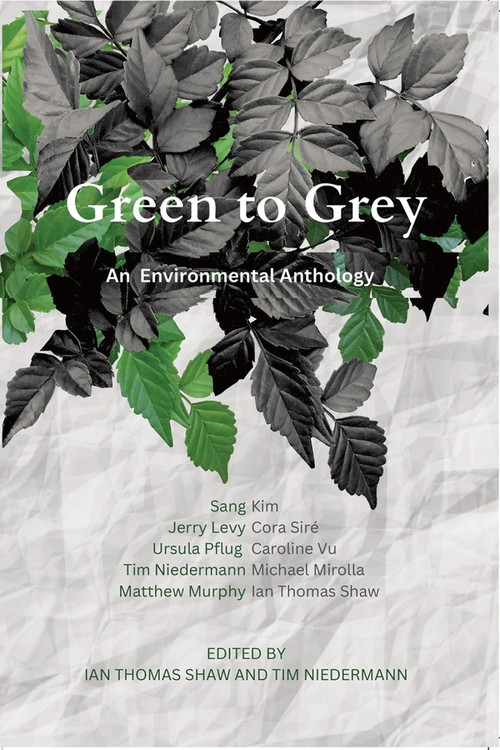 Green to Grey (An Environmental Anthology) by Ian Thomas Shaw, Timothy Niedermann, 9781771839297
