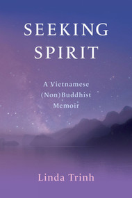 Seeking Spirit (A Vietnamese (Non) Buddhist Memoir) by Linda Trinh, 9781771839549