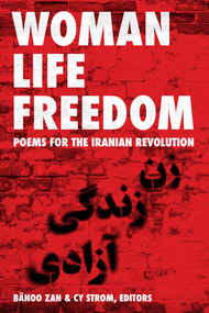 Woman Life Freedom (Poems for the Iranian Revolution) by Bänoo Zan, Cy Strom, 9781771839723