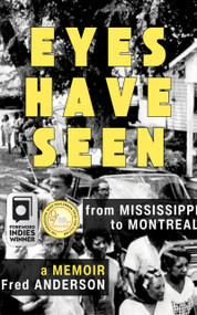 Eyes Have Seen (From Mississippi to Montreal) by Fred Anderson, Fred Anderson, 9781771863780