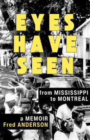 Eyes Have Seen (From Mississippi to Montreal) by Fred Anderson, 9781771863780