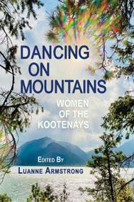Dancing on Mountains (Women of the Kootenays) by Luanne Armstrong, 9781773860893