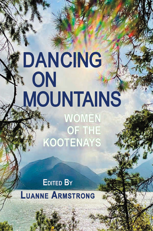 Dancing on Mountains (Women of the Kootenays) by Luanne Armstrong, 9781773860893