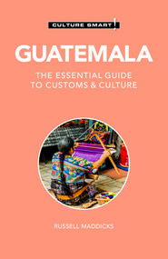 Guatemala - Culture Smart! (The Essential Guide to Customs & Culture) - 9781787023635 by Russell Maddicks, Culture Smart!, 9781787023635