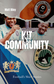 Kit and Community (Football's Shirts and the Stories they Tell) by Matt Riley, 9781801507356