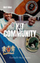 Kit and Community (Football's Shirts and the Stories they Tell) by Matt Riley, 9781801507356