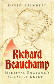 Richard Beauchamp (Medieval England's Greatest Knight) by David Brindley, 9781803997179