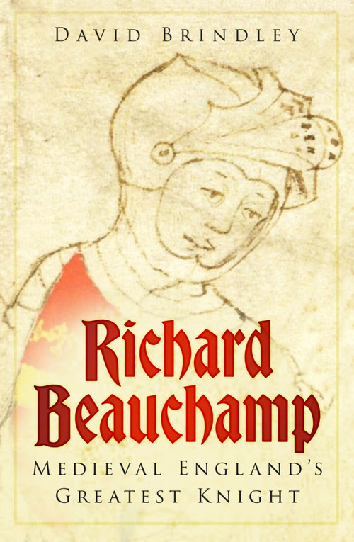 Richard Beauchamp (Medieval England's Greatest Knight) by David Brindley, 9781803997179