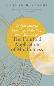 Insight through Learning,  Reflecting, and Meditating (The Fourfold Application of Mindfulness) by Tina Draszczyk, Shamar Rinpoche, 9782360170678