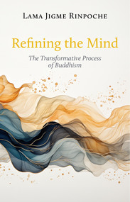 Refining the Mind (The Transformative Process of Buddhism) by Jourdie Ross, Lama Jigme Rinpoche, 9782360170692