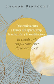 Discernimiento a través del aprendizaje, la reflexión y la meditación (La cuádruple aplicación de la atención plena) by Maria Camara, Shamar Rinpoche, Martina Draszczyk, 9782360170722