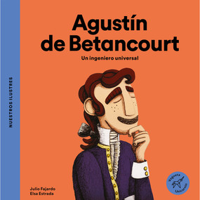 Agustín de Betancourt / Agustín de Betancourt (Un ingeniero universal / A universal engineer) (Spanish Edition) by Julio Fajardo, 9788494723711