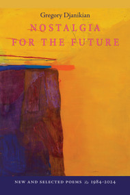 Nostalgia for the Future (New and Selected Poems 1984-2024) by Gregory Djanikian, Gregory Djanikian, 9798990480155