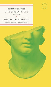 Reminiscences of a Student's Life by Jane Harrison, Daniel Mendelsohn, 9781961341999