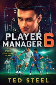 Player Manager 6 (A Sports Progression Fantasy) by Ted Steel, 9781039474734