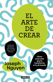 El arte de crear / The Art of Creating (Spanish Edition) by Joseph Nguyen, 9786073856898
