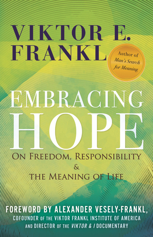 Embracing Hope (On Freedom, Responsibility & the Meaning of Life) - 9780807024171 by Viktor E. Frankl, Alexander Vesely-Frankl, 9780807024171