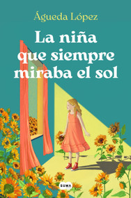 La niña que siempre miraba el sol / The girl who always looked at the sun (Spanish Edition) by Agueda López Benavides, 9788410257061
