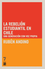 La Rebelión Estudiantil en Chile (Una generación con voz propia) (Spanish Edition) by Ruben Andino, 9781925019650