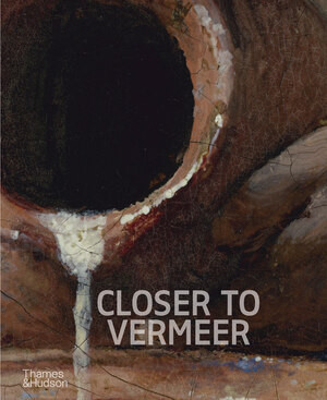 Closer to Vermeer (New Research on the Painter and His Art) by Ige Verslype, Abbie Vandivere, Dorothy Mahon, Irma Boom, 9780500030660