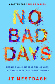 No Bad Days (Turning Your Biggest Challenges into Your Greatest Opportunities (Adapted for Young Readers)) by JT Mestdagh, 9781637632819