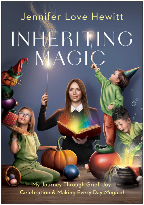 Inheriting Magic (My Journey Through Grief, Joy, Celebration, and Making Every Day Magical) by Jennifer Love Hewitt, 9781637745953