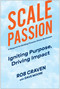 Scale Passion (Igniting Purpose, Driving Impact) by Rob Craven, 9781637746417