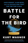 Battle for the Bird (Jack Dorsey, Elon Musk, and the $44 Billion Fight for Twitter's Soul) - 9781668017364 by Kurt Wagner, 9781668017364