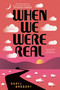 When We Were Real (A Novel) by Daryl Gregory, 9781668060049