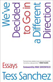We've Decided to Go in a Different Direction (Essays) by Tess Sanchez, Max Greenfield, 9781668060858