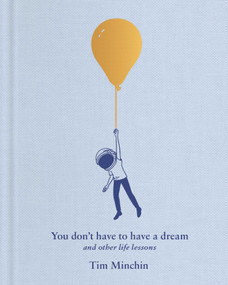 You Don't Have to Have a Dream (And Other Life Lessons) by Tim Minchin, Andrew Rae, 9781668080351
