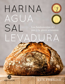 Harina agua sal levadura (Los fundamentos del pan y la pizza artesanos) (Spanish Edition) by Ken Forkish, 9788415887638