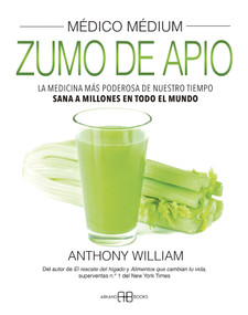 Médico médium, zumo de apio (La medicina más poderosa de nuestro tiempo. Sana a millones en todo el mundo) (Spanish Edition) by Anthony William, 9788417851866
