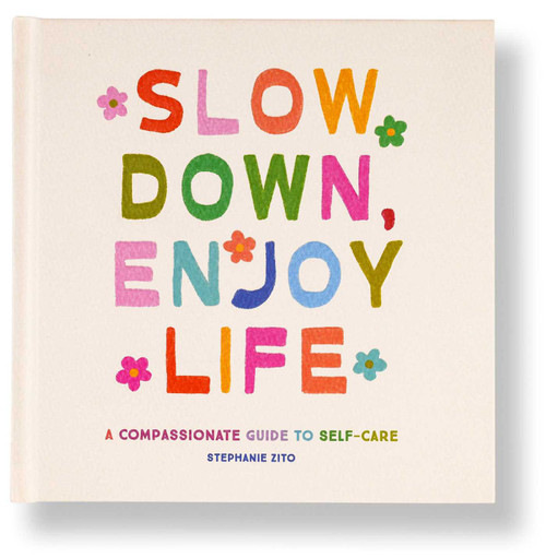 Slow Down, Enjoy Life (A Compassionate Guide to Self-Care) by Stephanie Zito, 9798887621302